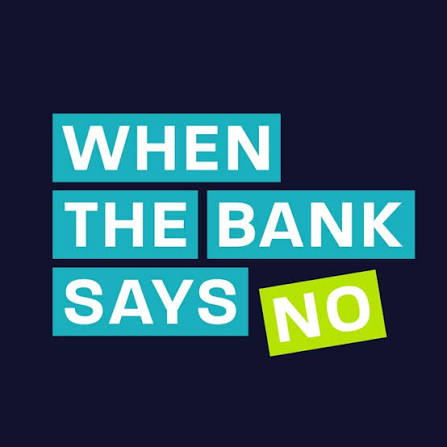 When the bank says no